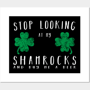 Stop looking at my shamrocks and buy me a beer Shirt Posters and Art